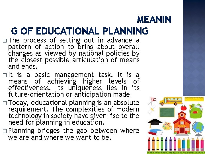 MEANIN G OF EDUCATIONAL PLANNING � The process of setting out in advance a