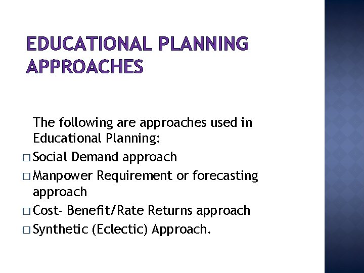 EDUCATIONAL PLANNING APPROACHES The following are approaches used in Educational Planning: � Social Demand