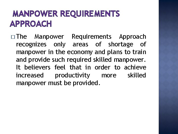 MANPOWER REQUIREMENTS APPROACH � The Manpower Requirements Approach recognizes only areas of shortage of