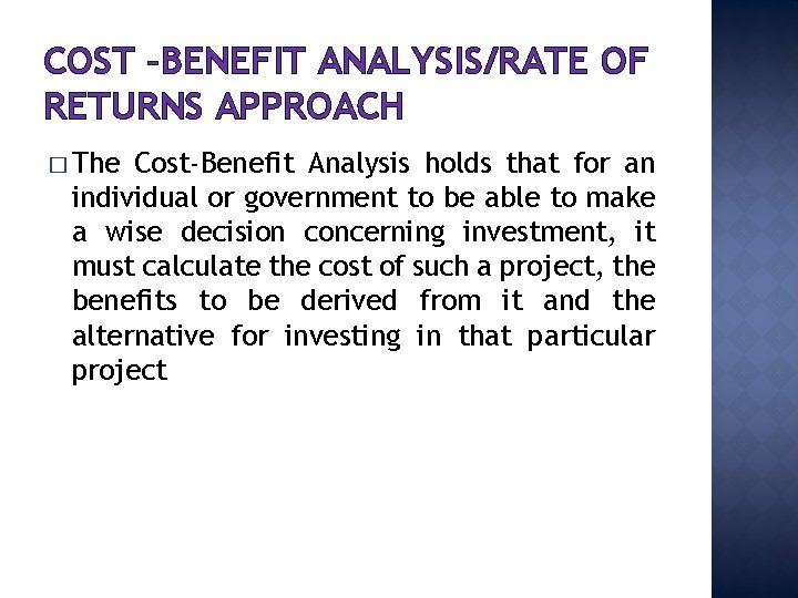 COST –BENEFIT ANALYSIS/RATE OF RETURNS APPROACH � The Cost-Benefit Analysis holds that for an