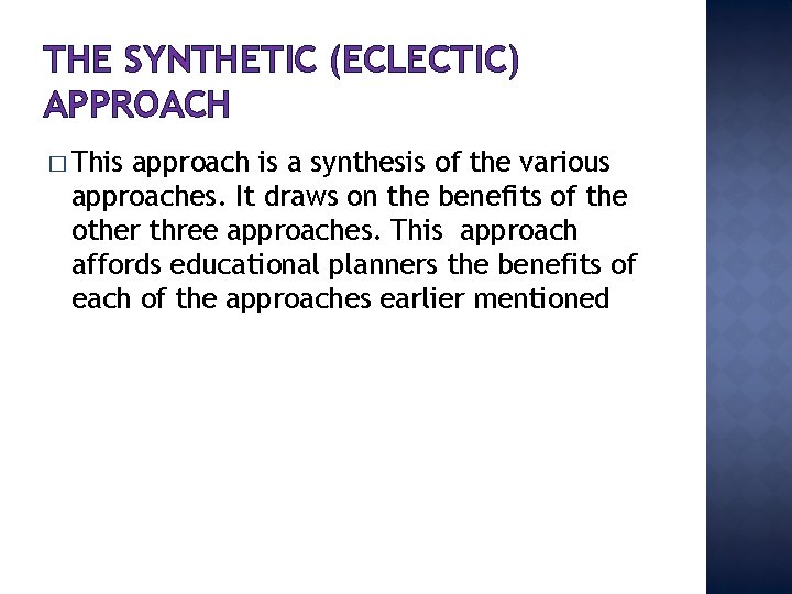 THE SYNTHETIC (ECLECTIC) APPROACH � This approach is a synthesis of the various approaches.