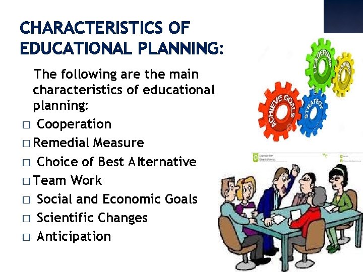 CHARACTERISTICS OF EDUCATIONAL PLANNING: The following are the main characteristics of educational planning: �