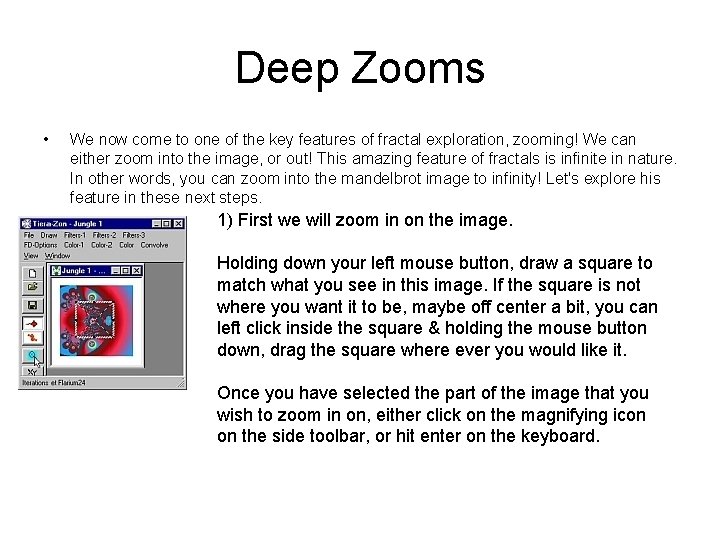 Deep Zooms • We now come to one of the key features of fractal