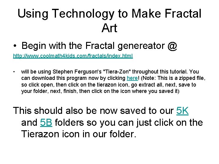 Using Technology to Make Fractal Art • Begin with the Fractal genereator @ http: