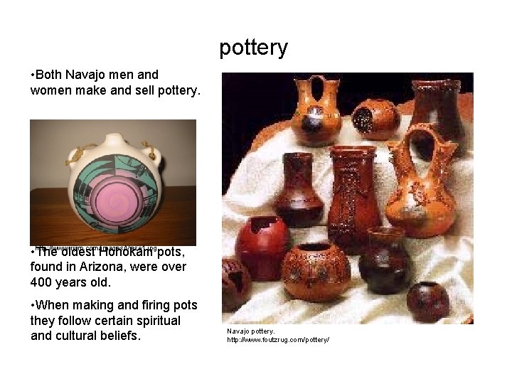 pottery • Both Navajo men and women make and sell pottery. • http: //www.