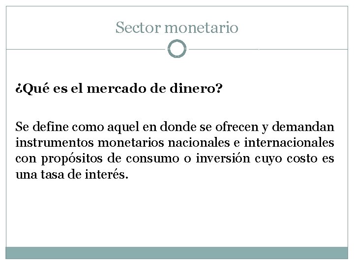 Sector monetario ¿Qué es el mercado de dinero? Se define como aquel en donde