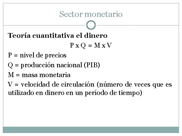 Sector monetario Teoría cuantitativa el dinero Px. Q =Mx. V P = nivel de