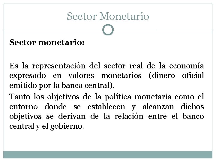 Sector Monetario Sector monetario: Es la representación del sector real de la economía expresado