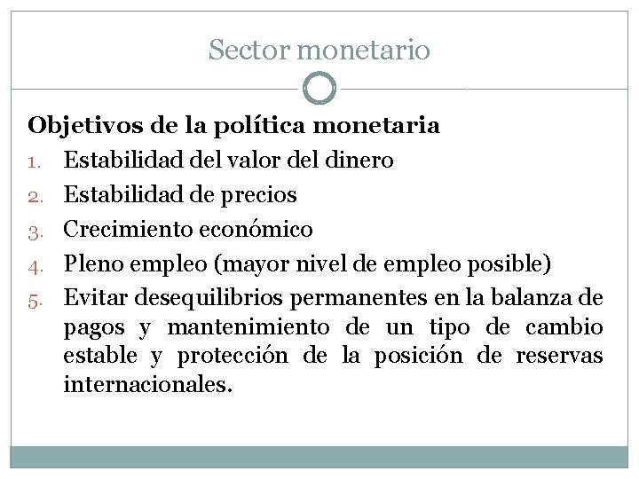 Sector monetario Objetivos de la política monetaria 1. Estabilidad del valor del dinero 2.