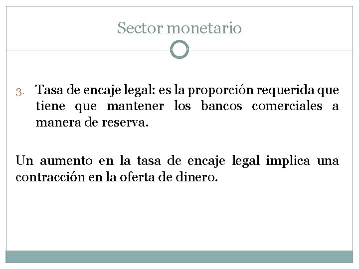 Sector monetario 3. Tasa de encaje legal: es la proporción requerida que tiene que