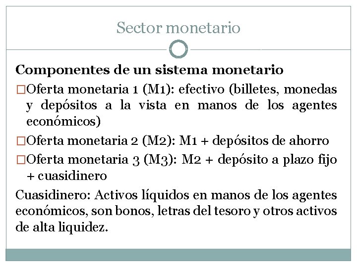 Sector monetario Componentes de un sistema monetario �Oferta monetaria 1 (M 1): efectivo (billetes,