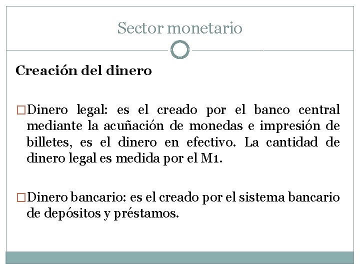 Sector monetario Creación del dinero �Dinero legal: es el creado por el banco central