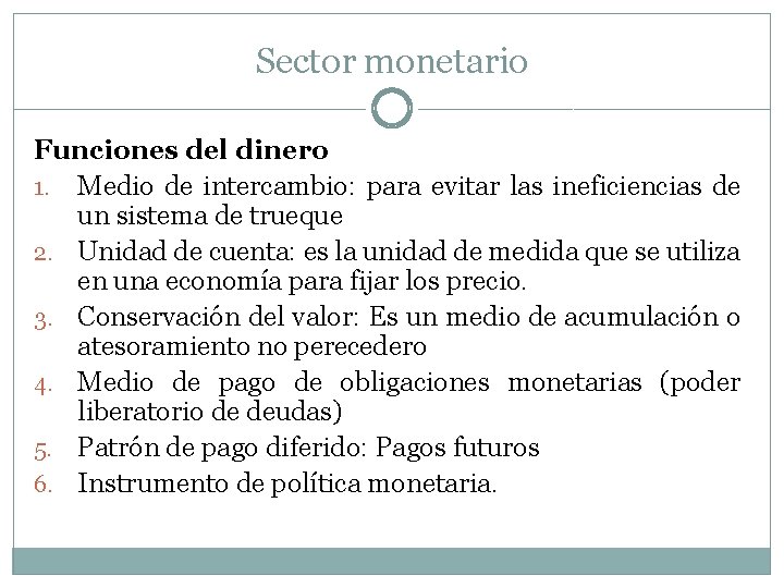 Sector monetario Funciones del dinero 1. Medio de intercambio: para evitar las ineficiencias de