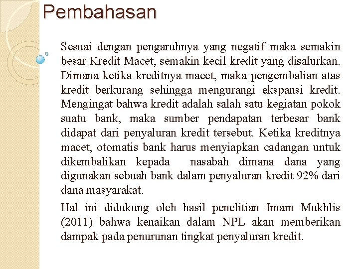 Pembahasan Sesuai dengan pengaruhnya yang negatif maka semakin besar Kredit Macet, semakin kecil kredit