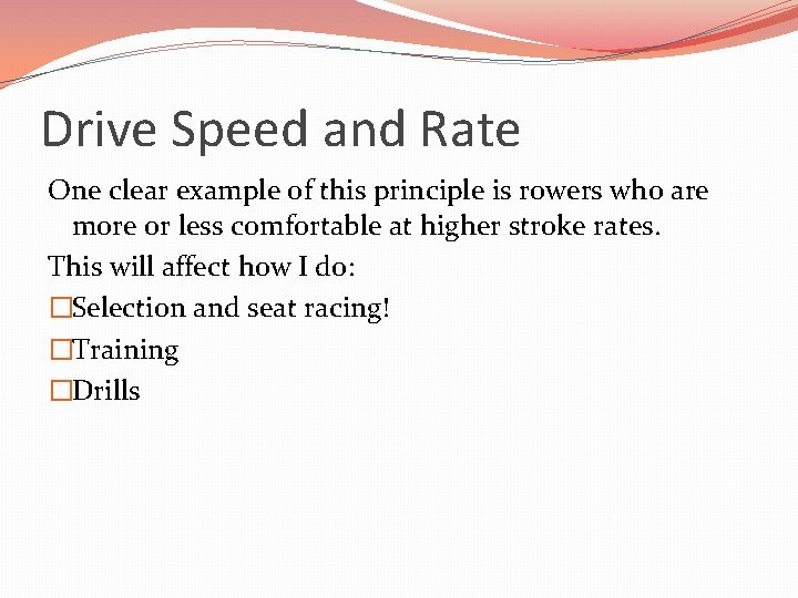 Drive Speed and Rate One clear example of this principle is rowers who are
