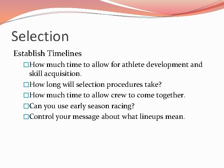 Selection Establish Timelines �How much time to allow for athlete development and skill acquisition.