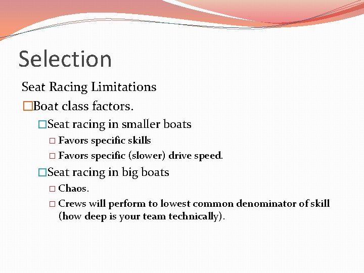 Selection Seat Racing Limitations �Boat class factors. �Seat racing in smaller boats � Favors