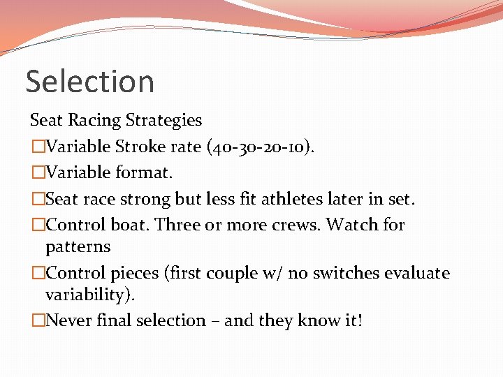 Selection Seat Racing Strategies �Variable Stroke rate (40 -30 -20 -10). �Variable format. �Seat