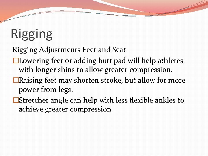 Rigging Adjustments Feet and Seat �Lowering feet or adding butt pad will help athletes
