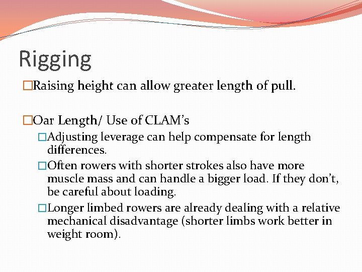 Rigging �Raising height can allow greater length of pull. �Oar Length/ Use of CLAM’s