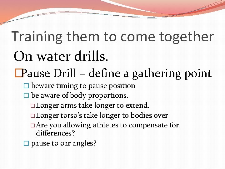 Training them to come together On water drills. �Pause Drill – define a gathering