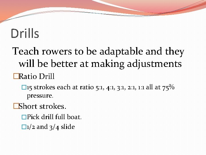 Drills Teach rowers to be adaptable and they will be better at making adjustments