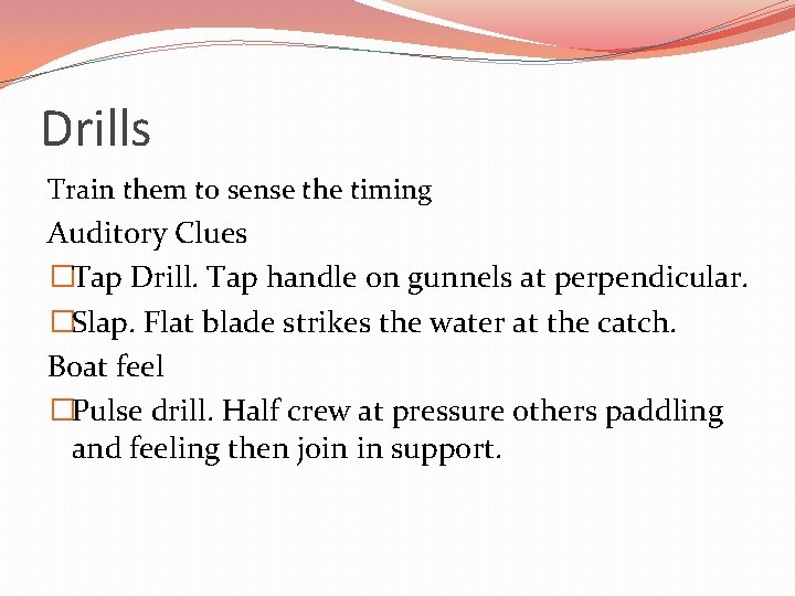 Drills Train them to sense the timing Auditory Clues �Tap Drill. Tap handle on