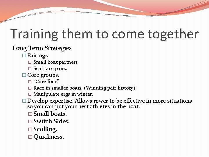 Training them to come together Long Term Strategies � Pairings. � Small boat partners