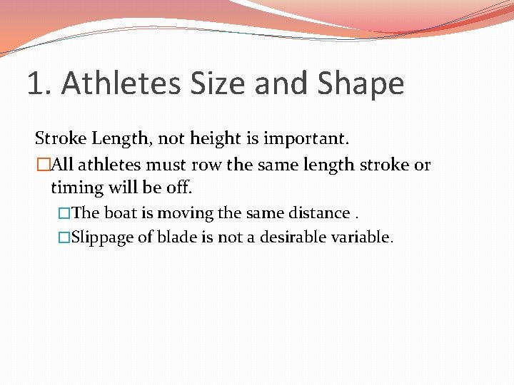 1. Athletes Size and Shape Stroke Length, not height is important. �All athletes must