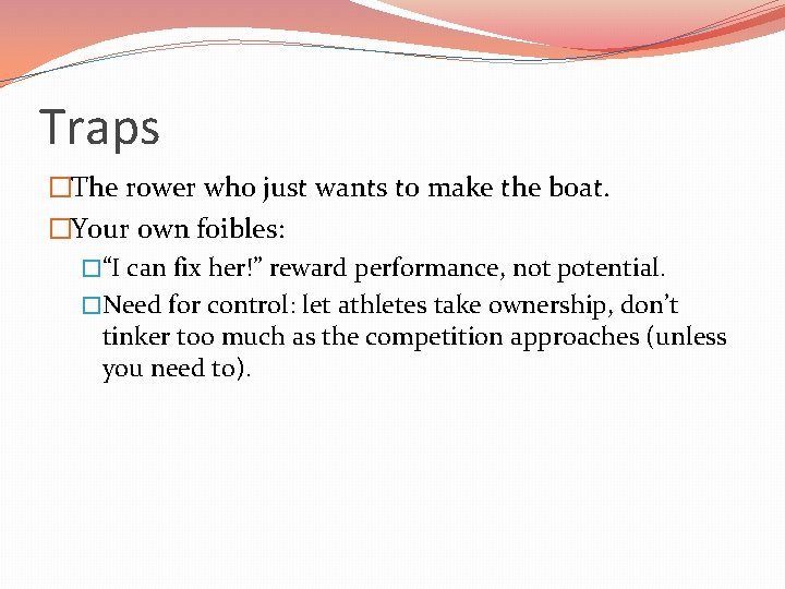 Traps �The rower who just wants to make the boat. �Your own foibles: �“I