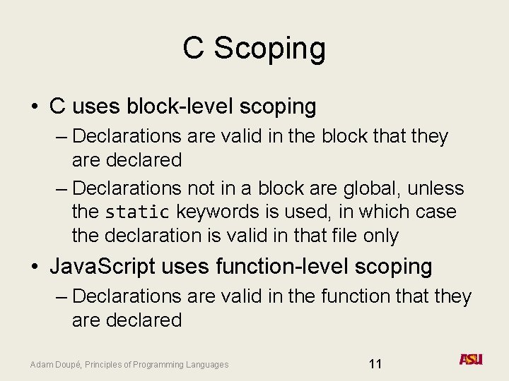 C Scoping • C uses block-level scoping – Declarations are valid in the block