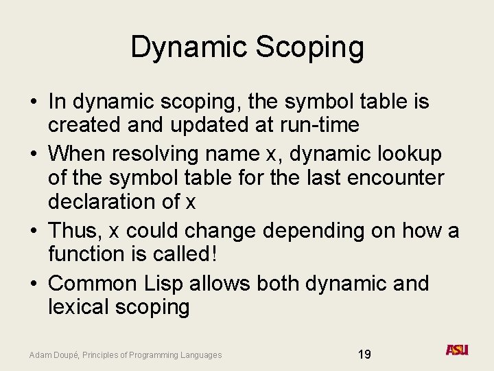 Dynamic Scoping • In dynamic scoping, the symbol table is created and updated at