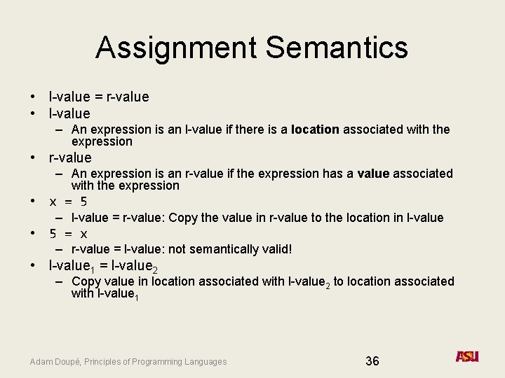 Assignment Semantics • l-value = r-value • l-value – An expression is an l-value