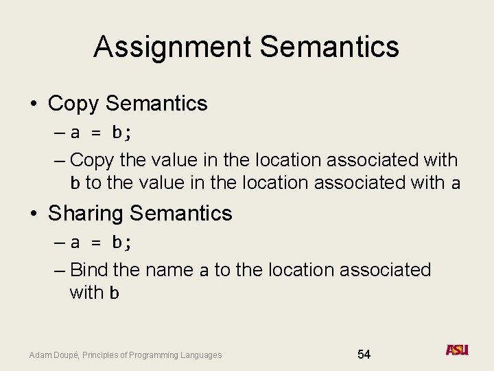 Assignment Semantics • Copy Semantics – a = b; – Copy the value in