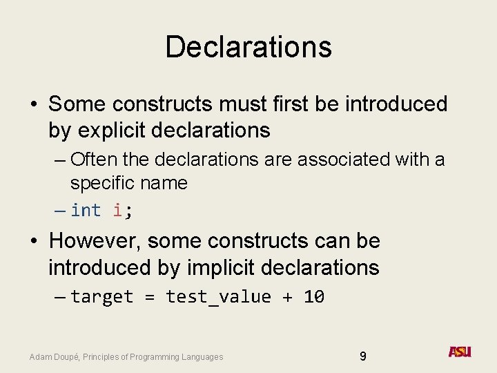 Declarations • Some constructs must first be introduced by explicit declarations – Often the