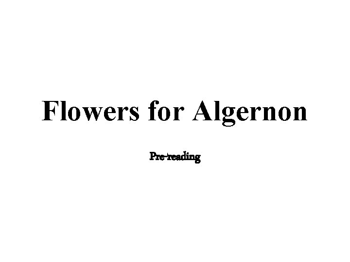 Flowers for Algernon Pre-reading 