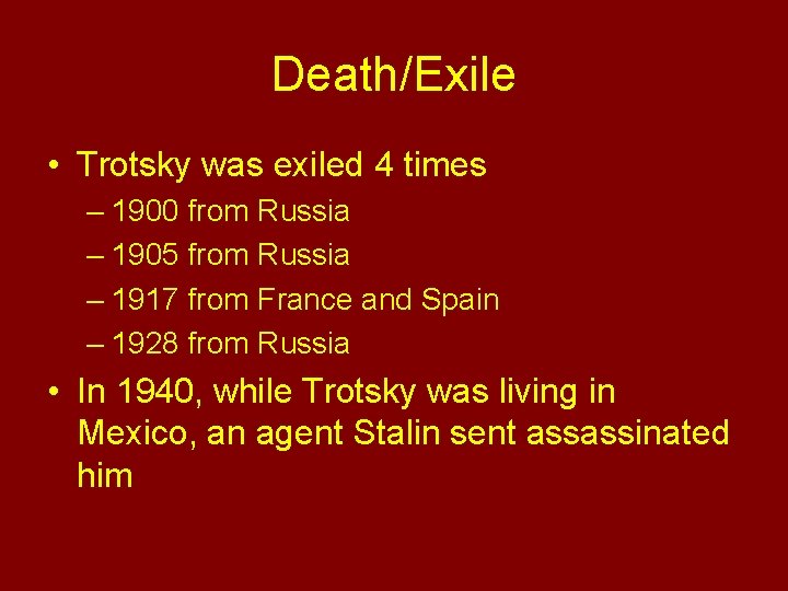 Death/Exile • Trotsky was exiled 4 times – 1900 from Russia – 1905 from Death/Exile • Trotsky was exiled 4 times – 1900 from Russia – 1905 from