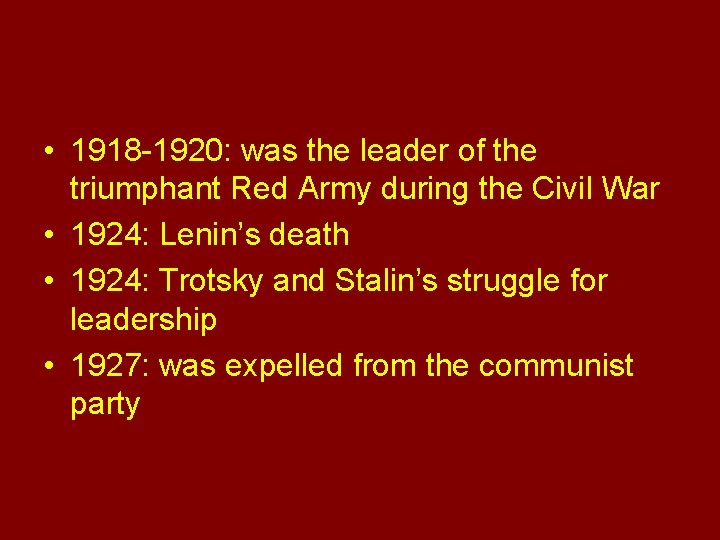 Time Line • 1918 -1920: was the leader of the triumphant Red Army during Time Line • 1918 -1920: was the leader of the triumphant Red Army during