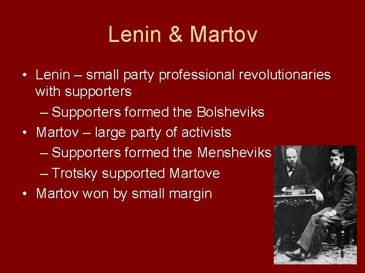Lenin & Martov • Lenin – small party professional revolutionaries with supporters – Supporters Lenin & Martov • Lenin – small party professional revolutionaries with supporters – Supporters