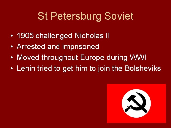 St Petersburg Soviet • • 1905 challenged Nicholas II Arrested and imprisoned Moved throughout St Petersburg Soviet • • 1905 challenged Nicholas II Arrested and imprisoned Moved throughout