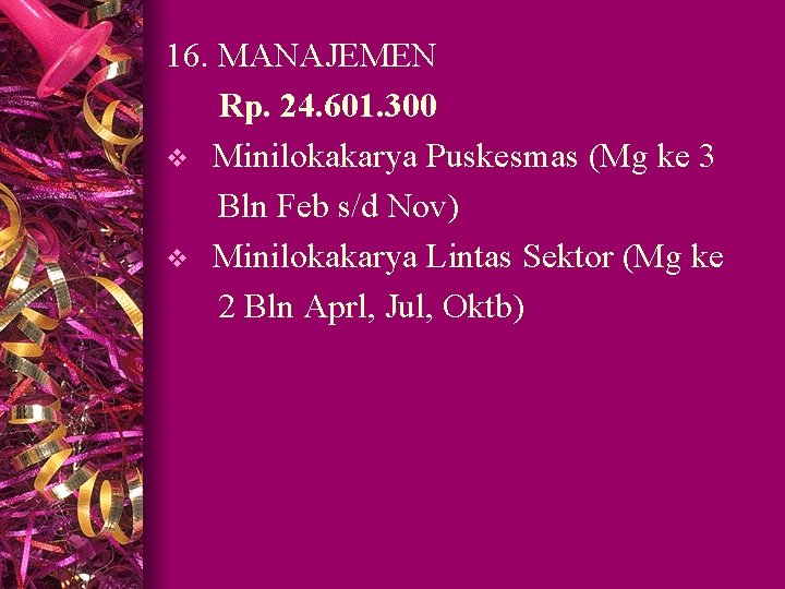 16. MANAJEMEN Rp. 24. 601. 300 v Minilokakarya Puskesmas (Mg ke 3 Bln Feb