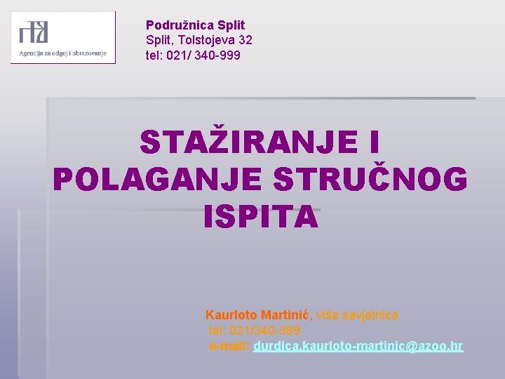 Podružnica Split, Tolstojeva 32 tel: 021/ 340 -999 STAŽIRANJE I POLAGANJE STRUČNOG ISPITA Kaurloto