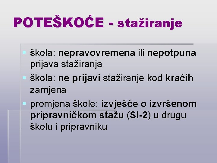 POTEŠKOĆE - stažiranje § škola: nepravovremena ili nepotpuna prijava stažiranja § škola: ne prijavi