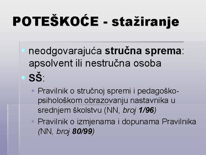 POTEŠKOĆE - stažiranje § neodgovarajuća stručna sprema: apsolvent ili nestručna osoba § SŠ: §