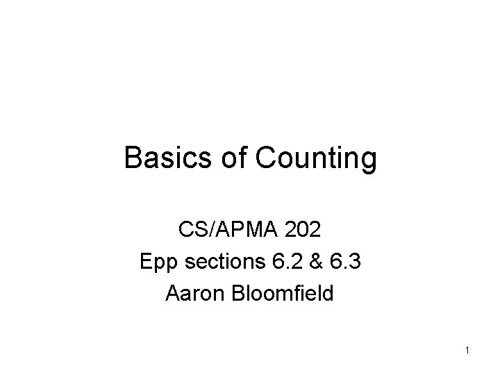 Basics of Counting CS/APMA 202 Epp sections 6. 2 & 6. 3 Aaron Bloomfield
