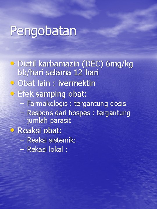 Pengobatan • Dietil karbamazin (DEC) 6 mg/kg • • bb/hari selama 12 hari Obat