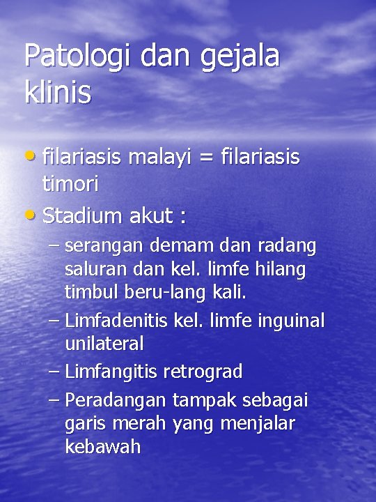 Patologi dan gejala klinis • filariasis malayi = filariasis timori • Stadium akut : Patologi dan gejala klinis • filariasis malayi = filariasis timori • Stadium akut :