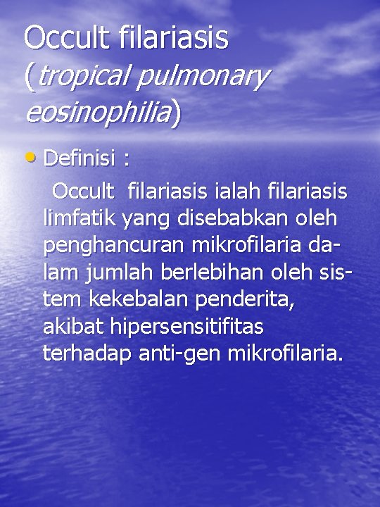 Occult filariasis (tropical pulmonary eosinophilia) • Definisi : Occult filariasis ialah filariasis limfatik yang