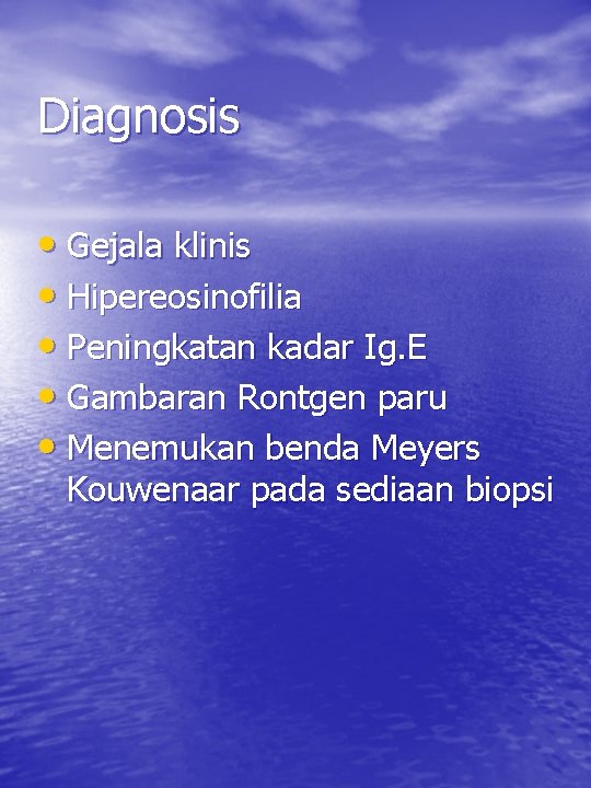 Diagnosis • Gejala klinis • Hipereosinofilia • Peningkatan kadar Ig. E • Gambaran Rontgen