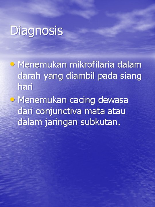 Diagnosis • Menemukan mikrofilaria dalam darah yang diambil pada siang hari • Menemukan cacing